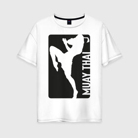 Женская футболка хлопок Oversize с принтом Muay Thai в Санкт-Петербурге, 100% хлопок | свободный крой, круглый ворот, спущенный рукав, длина до линии бедер
 | boxing | fight | kickboxing | mma | muay thai | бои без правил | мма | муай тай | тайский бокс