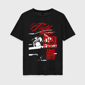 Женская футболка хлопок Oversize с принтом Fight night Muay Thai в Санкт-Петербурге, 100% хлопок | свободный крой, круглый ворот, спущенный рукав, длина до линии бедер
 | boxing | fight night | kikcboxing | mma | muay thai | муай тай | тайский бокс
