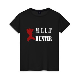 Женская футболка хлопок с принтом Milf Hunter в Санкт-Петербурге, 100% хлопок | прямой крой, круглый вырез горловины, длина до линии бедер, слегка спущенное плечо | milf | milf hunter | бабник | девушка | самец | ходок