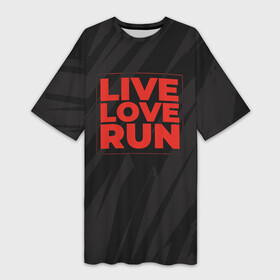 Платье-футболка 3D с принтом Live Love Run в Санкт-Петербурге,  |  | russia running | russiarunning | бег | раша ранинг | спорт