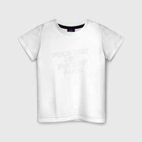 Детская футболка хлопок с принтом F*ck you f*cking f*ck в Санкт-Петербурге, 100% хлопок | круглый вырез горловины, полуприлегающий силуэт, длина до линии бедер | rip n dip | бесстажие | сериалы