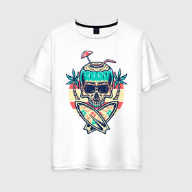 Женская футболка хлопок Oversize с принтом Skull Summer в Санкт-Петербурге, 100% хлопок | свободный крой, круглый ворот, спущенный рукав, длина до линии бедер
 | art | cocktail | palm | skull | surfboards | umbrella | арт | доски для серфинга | зонтик | коктейль | пальмы | череп
