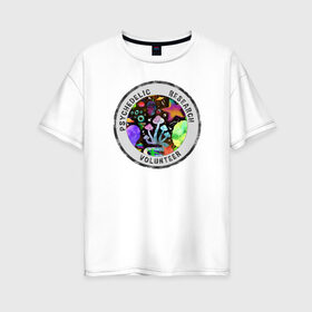 Женская футболка хлопок Oversize с принтом Волонтёр по психоделике в Санкт-Петербурге, 100% хлопок | свободный крой, круглый ворот, спущенный рукав, длина до линии бедер
 | psychedelic | psychedelic research volunteer | волонтер по психоделическим исследованиям | грибы | кислота | психоделика