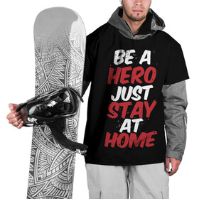 Накидка на куртку 3D с принтом Be a Hero Just Stay at Home в Санкт-Петербурге, 100% полиэстер |  | coronavirus | pandemic | stayhome | stopcovid19 | virus | вирус | коронавирус | пандемия