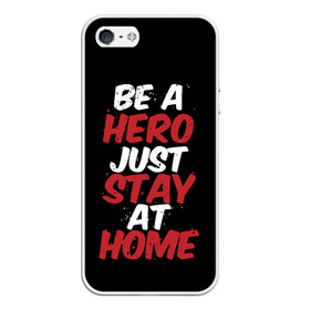 Чехол для iPhone 5/5S матовый с принтом Be a Hero Just Stay at Home в Санкт-Петербурге, Силикон | Область печати: задняя сторона чехла, без боковых панелей | coronavirus | pandemic | stayhome | stopcovid19 | virus | вирус | коронавирус | пандемия