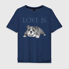 Мужская футболка хлопок Oversize с принтом Любовь - это бульдог в Санкт-Петербурге, 100% хлопок | свободный крой, круглый ворот, “спинка” длиннее передней части | английский бульдог | бульдог | дрессировка | забота | любовь | собака | собаки | собачка | собачник | увлечение | хобби