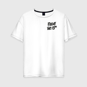 Женская футболка хлопок Oversize с принтом Friday The 13th Logo в Санкт-Петербурге, 100% хлопок | свободный крой, круглый ворот, спущенный рукав, длина до линии бедер
 | friday the 13th | vdosadir | маркус ниспель | пятница 13 е