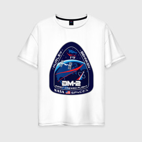 Женская футболка хлопок Oversize с принтом NASA (Z) в Санкт-Петербурге, 100% хлопок | свободный крой, круглый ворот, спущенный рукав, длина до линии бедер
 | behnken | ccdev | crew dragon | dm 2 | dm2 | drago | dragon 2 | dragon v2 | f9 | falcon 9 | hurley | space | spacex | драг | дракон | космос | мкс | наса