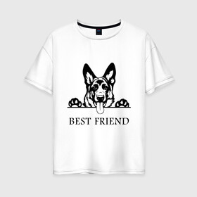 Женская футболка хлопок Oversize с принтом ОВЧАРКА BEST FRIEND (Z) в Санкт-Петербурге, 100% хлопок | свободный крой, круглый ворот, спущенный рукав, длина до линии бедер
 | Тематика изображения на принте: best friend | dog | doggie | doggy | авчарка | друг человека | другу | кинолог | лабрадор | мохнатый | овчарка | пес | пёсель | пёсик | подарок | подруге | собака | собакен | собаки | собачка | собачнику