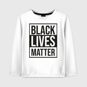 Детский лонгслив хлопок с принтом BLACK LIVES MATTER в Санкт-Петербурге, 100% хлопок | круглый вырез горловины, полуприлегающий силуэт, длина до линии бедер | Тематика изображения на принте: black | internet | lives | matter | meme | интернет | мем