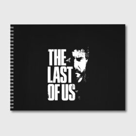 Альбом для рисования с принтом The Last of Us в Санкт-Петербурге, 100% бумага
 | матовая бумага, плотность 200 мг. | ellie | games | joel | naughty dog | night | джоэл | игры | ночь | одни из нас | часть 2 | элли