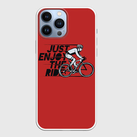 Чехол для iPhone 13 Pro Max с принтом Just Enjoy the Ride (Z) в Санкт-Петербурге,  |  | Тематика изображения на принте: bicycle | bicyclist | bike | biker | bmx | cycle | rider | байкер | бмх | вело | велогонщик | велосепедист | велосипед | велоспорт | гонщик