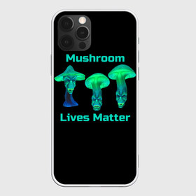 Чехол для iPhone 12 Pro Max с принтом Mushroom Lives Matter в Санкт-Петербурге, Силикон |  | black lives matter | lives matter | гриб | грибнику | грибной | грибы | грибы лозунг | грибы монстры | грибы надпись | грибы неон | грибы прикол | грибы текст | злые грибы | неоновые грибы | сбор грибов