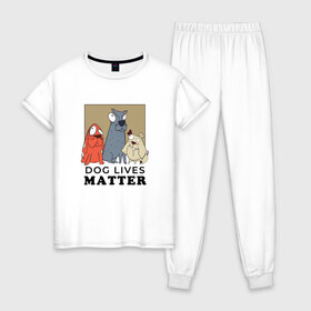 Женская пижама хлопок с принтом Dog Lives Matter в Санкт-Петербурге, 100% хлопок | брюки и футболка прямого кроя, без карманов, на брюках мягкая резинка на поясе и по низу штанин | all lives matter | black lives matter | blm | bulldog | dog | dogs | parody | spaniel | бульдог | все жизни важны | дог | пародия | псы | смешная | смешные | собака | собаки | собачка | собачки | спаниель | упоротая | упоротые | черные жизн