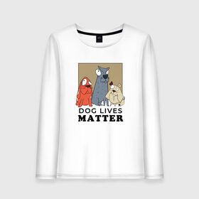Женский лонгслив хлопок с принтом Dog Lives Matter в Санкт-Петербурге, 100% хлопок |  | all lives matter | black lives matter | blm | bulldog | dog | dogs | parody | spaniel | бульдог | все жизни важны | дог | пародия | псы | смешная | смешные | собака | собаки | собачка | собачки | спаниель | упоротая | упоротые | черные жизн