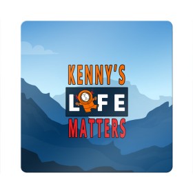 Магнит виниловый Квадрат с принтом Kennys LIFE matters в Санкт-Петербурге, полимерный материал с магнитным слоем | размер 9*9 см, закругленные углы | kenny | life matters | lives matter | south park | text | жизнь | кенни | маккормик | текст | фразы | южный парк