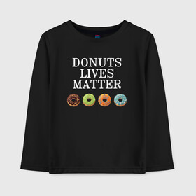 Детский лонгслив хлопок с принтом DONUTS LIVES MATTER в Санкт-Петербурге, 100% хлопок | круглый вырез горловины, полуприлегающий силуэт, длина до линии бедер | black | black lives matter | blm | donut | donuts | donuts lives matter | lives | lives matter | жизни пончиков важны | пончик | пончики