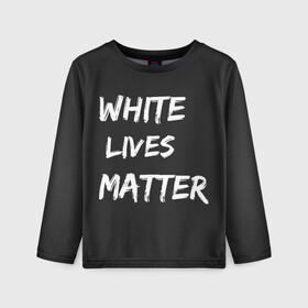 Детский лонгслив 3D с принтом White Lives Matter в Санкт-Петербурге, 100% полиэстер | длинные рукава, круглый вырез горловины, полуприлегающий силуэт
 | black | blm | lives | matter | white | wlm | белые | жизни | жизнь
