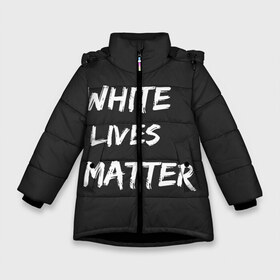 Зимняя куртка для девочек 3D с принтом White Lives Matter в Санкт-Петербурге, ткань верха — 100% полиэстер; подклад — 100% полиэстер, утеплитель — 100% полиэстер. | длина ниже бедра, удлиненная спинка, воротник стойка и отстегивающийся капюшон. Есть боковые карманы с листочкой на кнопках, утяжки по низу изделия и внутренний карман на молнии. 

Предусмотрены светоотражающий принт на спинке, радужный светоотражающий элемент на пуллере молнии и на резинке для утяжки. | black | blm | lives | matter | white | wlm | белые | жизни | жизнь