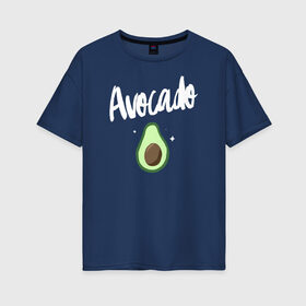 Женская футболка хлопок Oversize с принтом Avocado в Санкт-Петербурге, 100% хлопок | свободный крой, круглый ворот, спущенный рукав, длина до линии бедер
 | avocado | авокадо | веганство | вегетарианство | еда | зеленый | земля | зож | листья | овощи | позиция | природа | фрукты