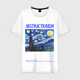 Мужская футболка хлопок с принтом ABSTRACTIONISM в Санкт-Петербурге, 100% хлопок | прямой крой, круглый вырез горловины, длина до линии бедер, слегка спущенное плечо. | vincent van gogh | ван | винсент | гог | искусство | картина | надпись | цитата