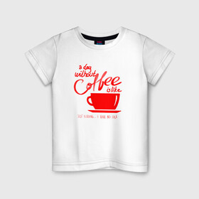 Детская футболка хлопок с принтом День без кофе в Санкт-Петербурге, 100% хлопок | круглый вырез горловины, полуприлегающий силуэт, длина до линии бедер | a day | coffe | coffee | cup | drawing | drawings | mug | without coffee | без идей | бодрый | день | кофе | кофеек | кофеин | кофейная | кофеман | кофеманка | кружка кофе | любителям кофе | не представляю | нет идей | рисунок | с кофе