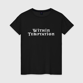 Женская футболка хлопок с принтом Within Temptation в Санкт-Петербурге, 100% хлопок | прямой крой, круглый вырез горловины, длина до линии бедер, слегка спущенное плечо | Тематика изображения на принте: metal | rock | within temptation | метал | рок