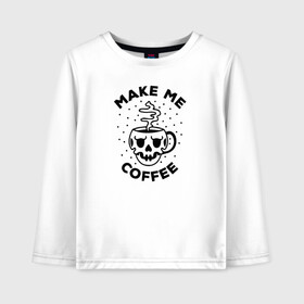 Детский лонгслив хлопок с принтом Make me coffee в Санкт-Петербурге, 100% хлопок | круглый вырез горловины, полуприлегающий силуэт, длина до линии бедер | barista | cofe | cofee | coffe | coffee | бариста | кофе