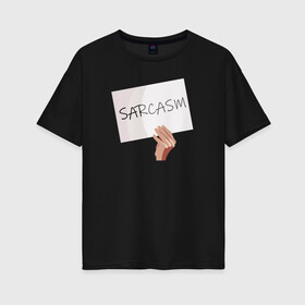 Женская футболка хлопок Oversize с принтом Сарказм табличка Мем в Санкт-Петербурге, 100% хлопок | свободный крой, круглый ворот, спущенный рукав, длина до линии бедер
 | mem | sarcasm | мем. | сарказм