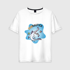 Женская футболка хлопок Oversize с принтом Sabnautica в Санкт-Петербурге, 100% хлопок | свободный крой, круглый ворот, спущенный рукав, длина до линии бедер
 | sabnautica | акула | море | рыба | рыбы | сабнавтика