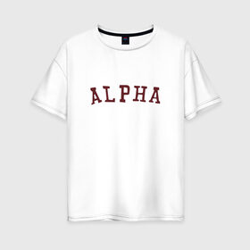 Женская футболка хлопок Oversize с принтом ALPHA в Санкт-Петербурге, 100% хлопок | свободный крой, круглый ворот, спущенный рукав, длина до линии бедер
 | alpha | альфа | кб | клуб романтики | макс | оборотень