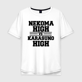Мужская футболка хлопок Oversize с принтом Karasuno & Nekoma в Санкт-Петербурге, 100% хлопок | свободный крой, круглый ворот, “спинка” длиннее передней части | anime | haikyu | high | karasuno | text | vs | аниме | анимэ | волейбол | звёзды | карасуно | корасуно | маленький гигант | надпись | некома | нэкома | онимэ | против | состав | старшая | школа