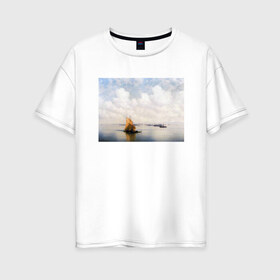 Женская футболка хлопок Oversize с принтом картина Айвазовского в Санкт-Петербурге, 100% хлопок | свободный крой, круглый ворот, спущенный рукав, длина до линии бедер
 | айвазовский | корабль | море | облака | рисунок