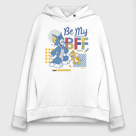 Женское худи Oversize хлопок с принтом BE MY BFF в Санкт-Петербурге, френч-терри — 70% хлопок, 30% полиэстер. Мягкий теплый начес внутри —100% хлопок | боковые карманы, эластичные манжеты и нижняя кромка, капюшон на магнитной кнопке | spike | tom  jerry | tom and jerry | tomjerry | tuffy | vdgerir | мамочка два тапочка | том и джери | том и джерри