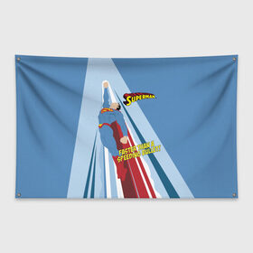 Флаг-баннер с принтом Faster than a speeding bullet! в Санкт-Петербурге, 100% полиэстер | размер 67 х 109 см, плотность ткани — 95 г/м2; по краям флага есть четыре люверса для крепления | man | steel | superman | vdzajul | супермен | супермэн
