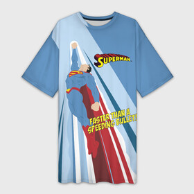 Платье-футболка 3D с принтом Faster than a speeding bullet в Санкт-Петербурге,  |  | man | steel | superman | vdzajul | супермен | супермэн