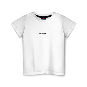 Детская футболка хлопок с принтом no sugar. в Санкт-Петербурге, 100% хлопок | круглый вырез горловины, полуприлегающий силуэт, длина до линии бедер | Тематика изображения на принте: no | sugar | надпись | не | сахар | слова | текст