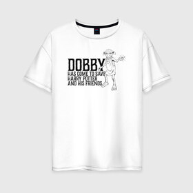 Женская футболка хлопок Oversize с принтом Dobby Has Come to Save Harry в Санкт-Петербурге, 100% хлопок | свободный крой, круглый ворот, спущенный рукав, длина до линии бедер
 | dobby | harry potter | vdosadir | гарри поттер | джоан роулинг | добби