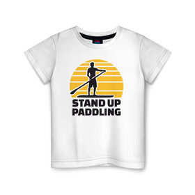 Детская футболка хлопок с принтом Stand up paddling в Санкт-Петербурге, 100% хлопок | круглый вырез горловины, полуприлегающий силуэт, длина до линии бедер | Тематика изображения на принте: serfing | sup serfing | sup серфинг | сап серфинг | серфинг