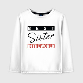 Детский лонгслив хлопок с принтом Best Sister in the World в Санкт-Петербурге, 100% хлопок | круглый вырез горловины, полуприлегающий силуэт, длина до линии бедер | best | best sister | family | sister | text | world | буквы | для двоих | красный | лучшая сестра | надпись | парные | повседневное | полоски | родные | родственники | семья | сестра | систер | фотосессия | черный