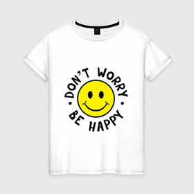 Женская футболка хлопок с принтом DONT WORRY BE HAPPY в Санкт-Петербурге, 100% хлопок | прямой крой, круглый вырез горловины, длина до линии бедер, слегка спущенное плечо | bob marley | dont worry | face | happy | jamayka | music | smile | боб марли | веселье | музыка | не парься | смайлик | счастье | цитаты
