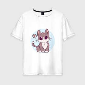 Женская футболка хлопок Oversize с принтом Милый котёнок в Санкт-Петербурге, 100% хлопок | свободный крой, круглый ворот, спущенный рукав, длина до линии бедер
 | арт | кот | котёнок | кошка | любовь | рисунок | сердечко | сердце | серый