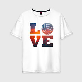 Женская футболка хлопок Oversize с принтом LOVE Volleyball в Санкт-Петербурге, 100% хлопок | свободный крой, круглый ворот, спущенный рукав, длина до линии бедер
 | beach | i love | live | love | voleybal | volleyball | волебол | волейбол | волейболист | волейболистка | воллейбол | пляжный | я люблю