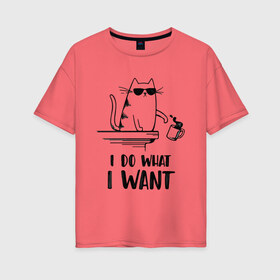 Женская футболка хлопок Oversize с принтом I do what i want в Санкт-Петербурге, 100% хлопок | свободный крой, круглый ворот, спущенный рукав, длина до линии бедер
 | иностранны | кот | прикольная | текст
