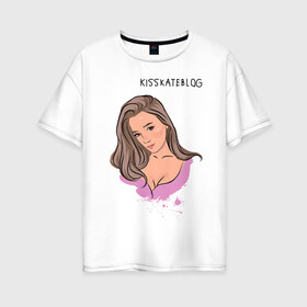 Женская футболка хлопок Oversize с принтом Kisskateblog в Санкт-Петербурге, 100% хлопок | свободный крой, круглый ворот, спущенный рукав, длина до линии бедер
 | blogger | xbloggers | xhouse | блогер | блогеры