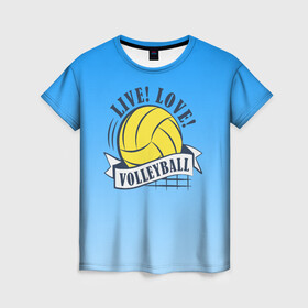 Женская футболка 3D с принтом LIVE! LOVE! VOLLEYBALL! в Санкт-Петербурге, 100% полиэфир ( синтетическое хлопкоподобное полотно) | прямой крой, круглый вырез горловины, длина до линии бедер | beach | live | love | voleybal | volleyball | волебол | волейбол | волейболист | волейболистка | воллейбол | пляжный | я люблю