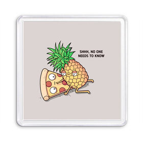 Магнит 55*55 с принтом No one needs to know в Санкт-Петербурге, Пластик | Размер: 65*65 мм; Размер печати: 55*55 мм | hawaiian | hawaiian pizza | pineapple | pizza | pizza with pineapple | ананас и пицца | ананса | гавайская | гавайская пицца | пицца | пицца с ананасом