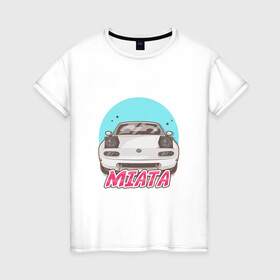 Женская футболка хлопок с принтом Miata в Санкт-Петербурге, 100% хлопок | прямой крой, круглый вырез горловины, длина до линии бедер, слегка спущенное плечо | jdm | ждм | мазда | машина | миата | тюнинг | япония