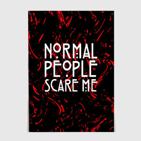 Постер с принтом Normal People Scare Me. в Санкт-Петербурге, 100% бумага
 | бумага, плотность 150 мг. Матовая, но за счет высокого коэффициента гладкости имеет небольшой блеск и дает на свету блики, но в отличии от глянцевой бумаги не покрыта лаком | american horror story | games | normal people scare me | аутизм | документальный фильм об аутизме | игры | кино | люди | нормал пипл скар ми | очень странные дела | фильмы