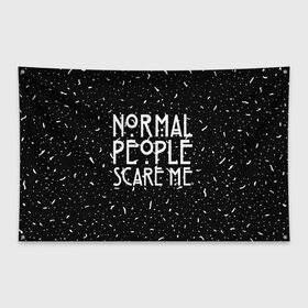 Флаг-баннер с принтом Normal People Scare Me. в Санкт-Петербурге, 100% полиэстер | размер 67 х 109 см, плотность ткани — 95 г/м2; по краям флага есть четыре люверса для крепления | american horror story | games | normal people scare me | аутизм | документальный фильм об аутизме | игры | кино | люди | нормал пипл скар ми | очень странные дела | фильмы